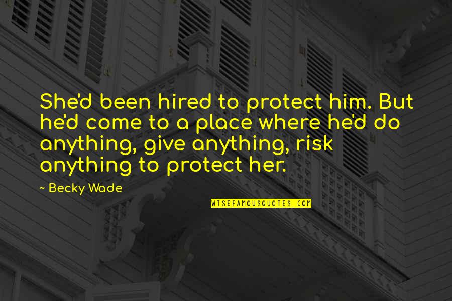 Apurinic Site Quotes By Becky Wade: She'd been hired to protect him. But he'd