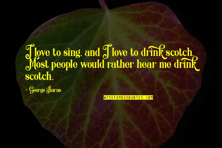 Apurinic Site Quotes By George Burns: I love to sing, and I love to
