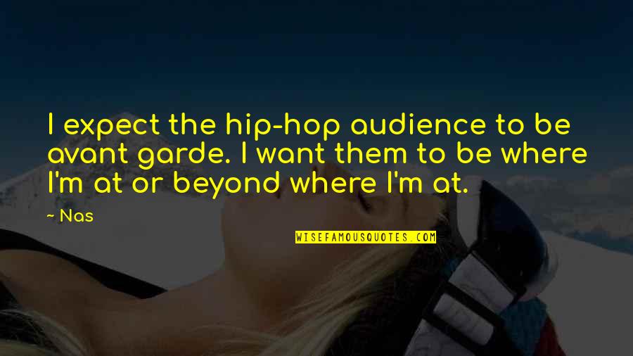 Apurinic Site Quotes By Nas: I expect the hip-hop audience to be avant