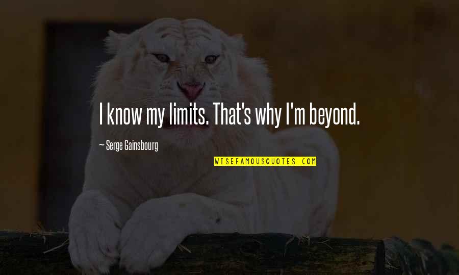 Apuros Quotes By Serge Gainsbourg: I know my limits. That's why I'm beyond. Apuros Quotes By Serge Gainsbourg: I know my limits. That's why I'm beyond.