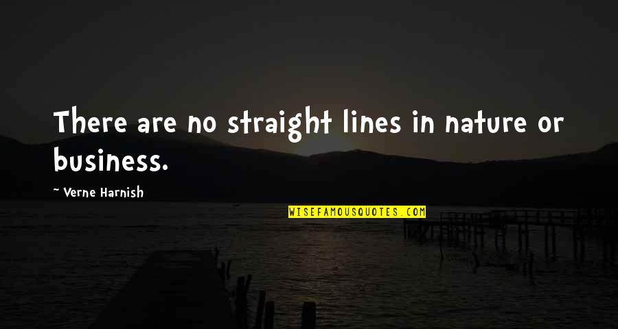 Apuros Quotes By Verne Harnish: There are no straight lines in nature or Apuros Quotes By Verne Harnish: There are no straight lines in nature or
