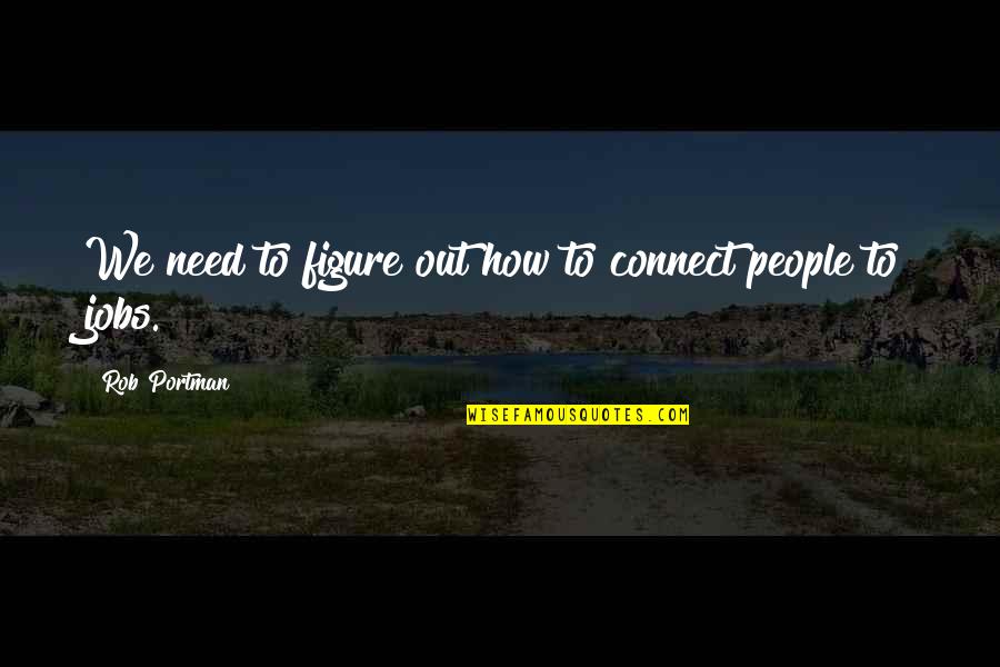 Apuros Vendo Quotes By Rob Portman: We need to figure out how to connect