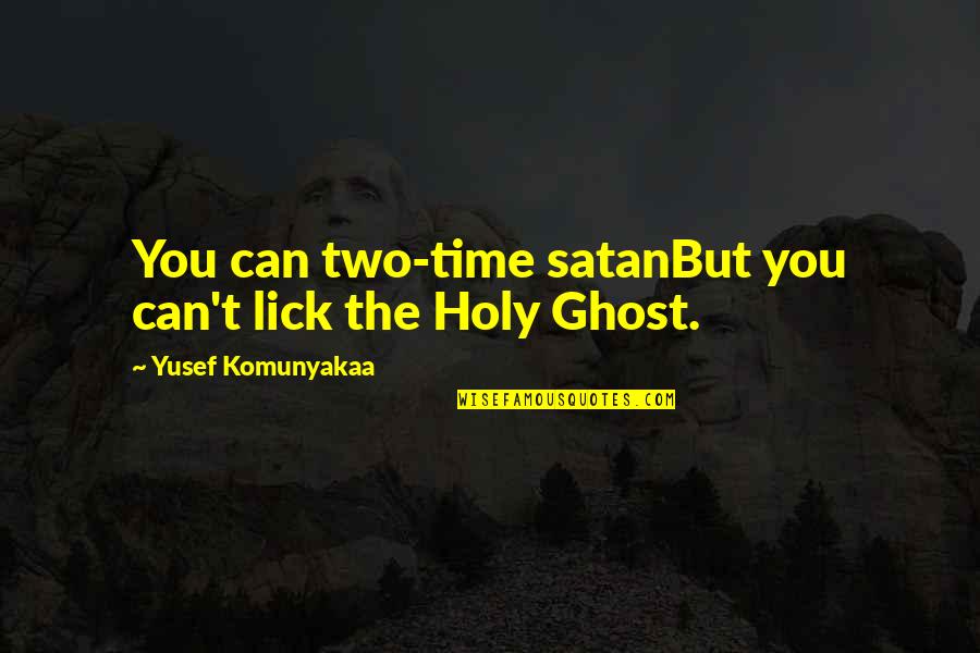Apuse Lirik Quotes By Yusef Komunyakaa: You can two-time satanBut you can't lick the Apuse Lirik Quotes By Yusef Komunyakaa: You can two-time satanBut you can't lick the