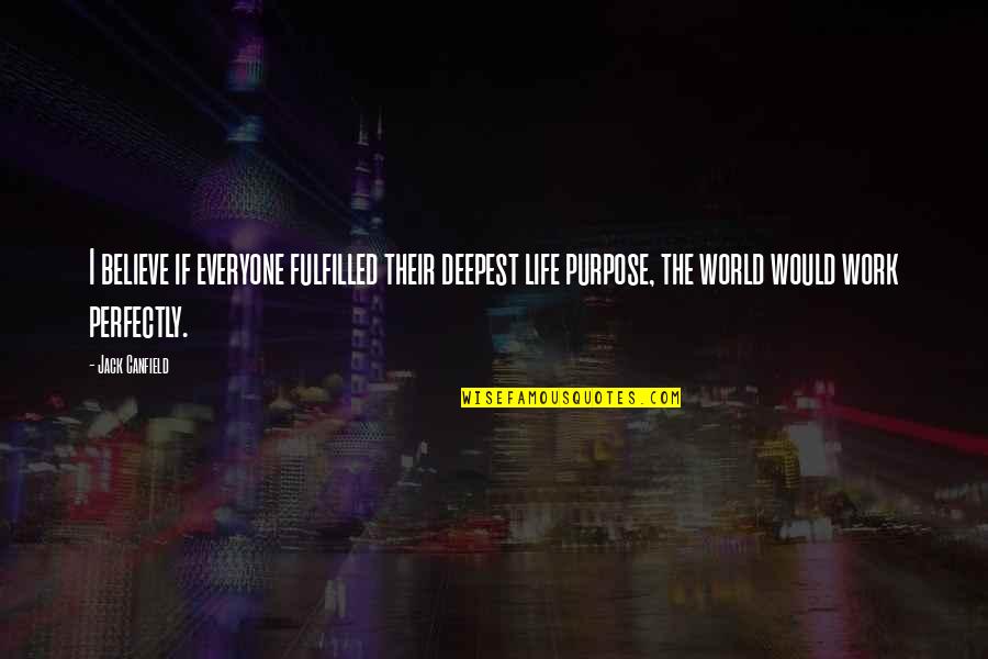 Apvali Pirtis Quotes By Jack Canfield: I believe if everyone fulfilled their deepest life