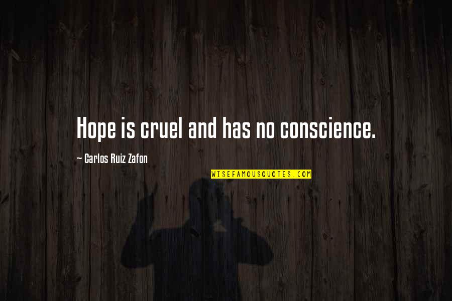 Apvali Vonia Quotes By Carlos Ruiz Zafon: Hope is cruel and has no conscience. Apvali Vonia Quotes By Carlos Ruiz Zafon: Hope is cruel and has no conscience.