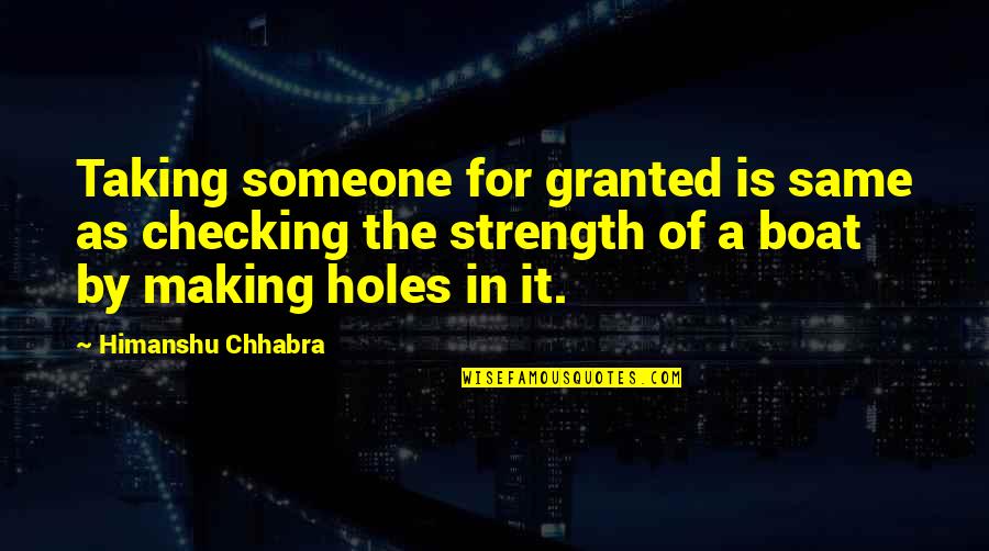 Apvali Vonia Quotes By Himanshu Chhabra: Taking someone for granted is same as checking Apvali Vonia Quotes By Himanshu Chhabra: Taking someone for granted is same as checking