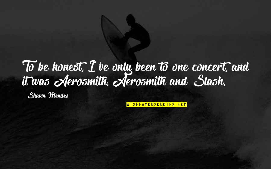 Apvali Vonia Quotes By Shawn Mendes: To be honest, I've only been to one Apvali Vonia Quotes By Shawn Mendes: To be honest, I've only been to one