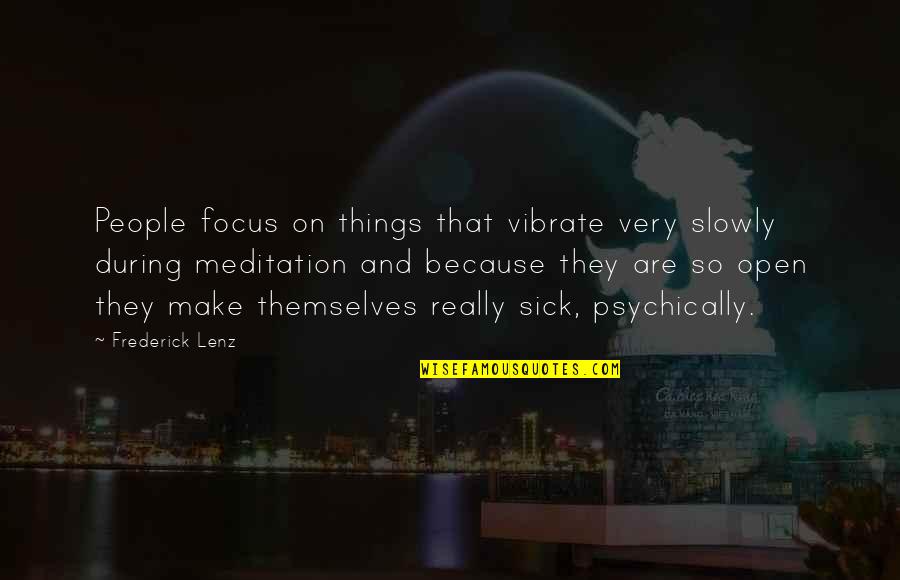 Apvalinimas Quotes By Frederick Lenz: People focus on things that vibrate very slowly