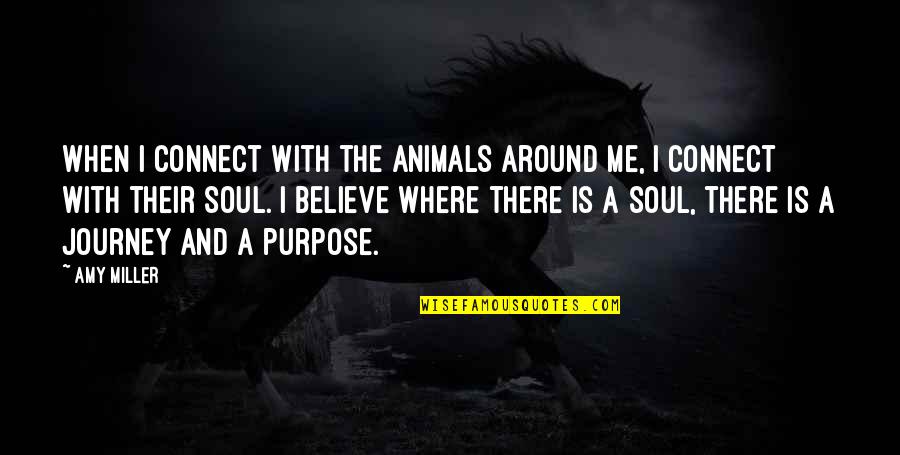 Aq Khan Quotes By Amy Miller: When I connect with the animals around me, Aq Khan Quotes By Amy Miller: When I connect with the animals around me,