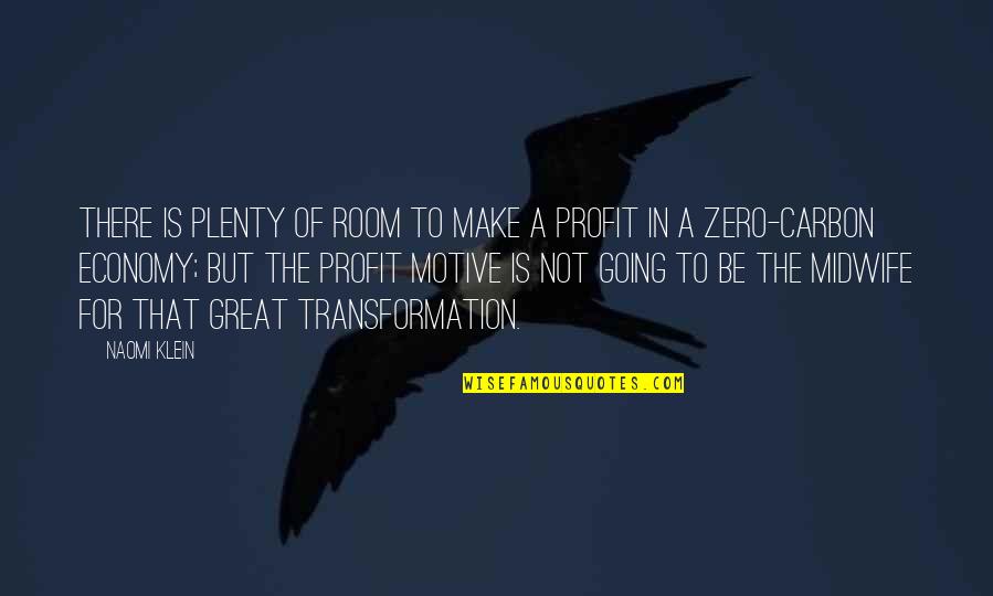 Aq Khan Quotes By Naomi Klein: There is plenty of room to make a Aq Khan Quotes By Naomi Klein: There is plenty of room to make a