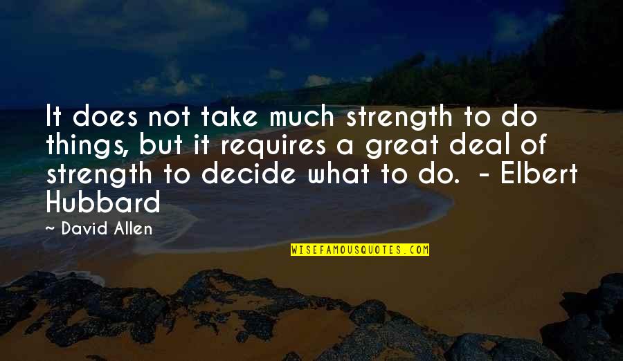 Aq Lighting Group Quotes By David Allen: It does not take much strength to do