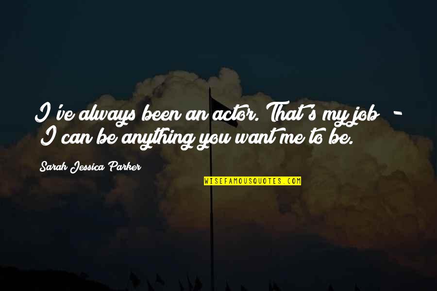 Aq Stock Quotes By Sarah Jessica Parker: I've always been an actor. That's my job