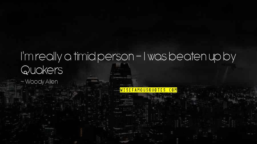 Aqal In English Quotes By Woody Allen: I'm really a timid person - I was Aqal In English Quotes By Woody Allen: I'm really a timid person - I was