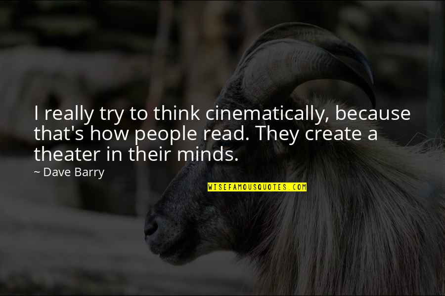 Aqal Quotes By Dave Barry: I really try to think cinematically, because that's Aqal Quotes By Dave Barry: I really try to think cinematically, because that's