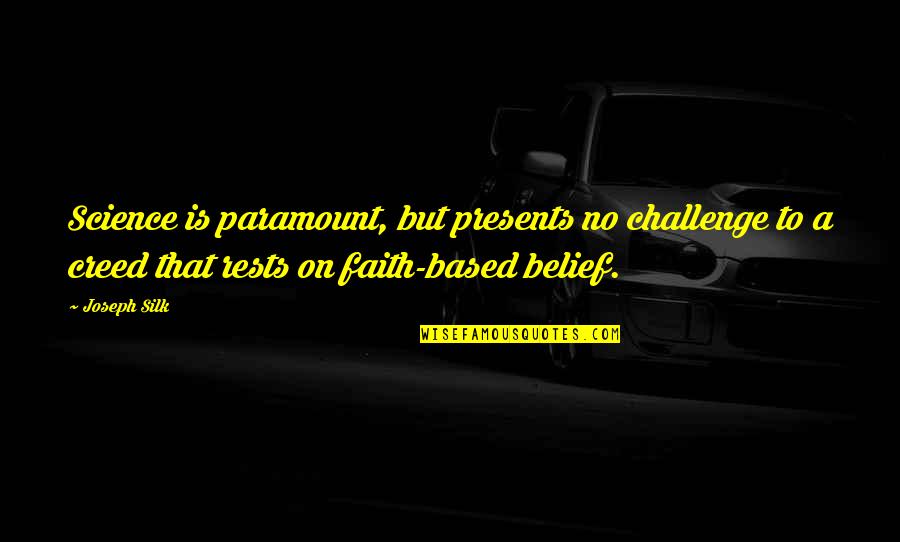 Aqal Quotes By Joseph Silk: Science is paramount, but presents no challenge to Aqal Quotes By Joseph Silk: Science is paramount, but presents no challenge to