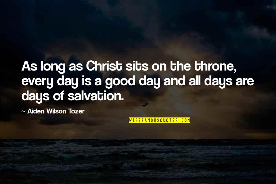 Aqap Quotes By Aiden Wilson Tozer: As long as Christ sits on the throne,