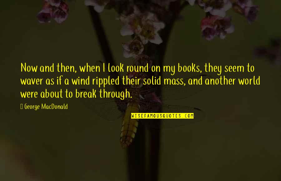 Aqeel Khan Quotes By George MacDonald: Now and then, when I look round on Aqeel Khan Quotes By George MacDonald: Now and then, when I look round on