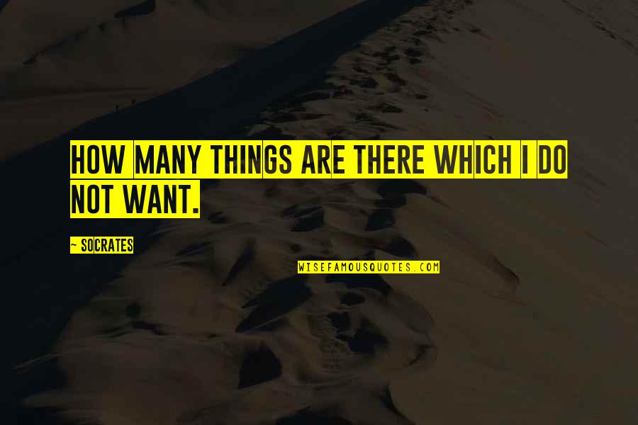 Aqeel Khan Quotes By Socrates: How many things are there which I do