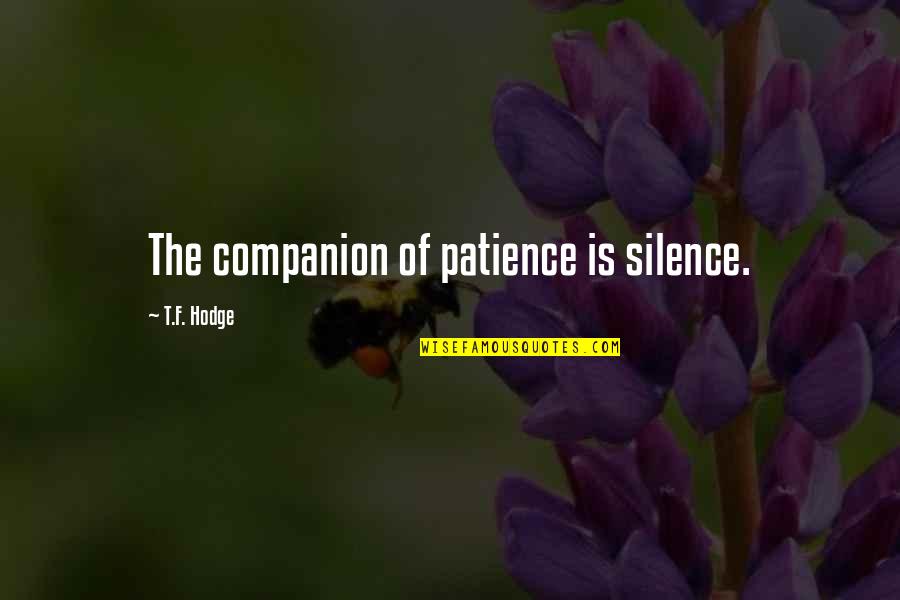 Aqeel Khan Quotes By T.F. Hodge: The companion of patience is silence.