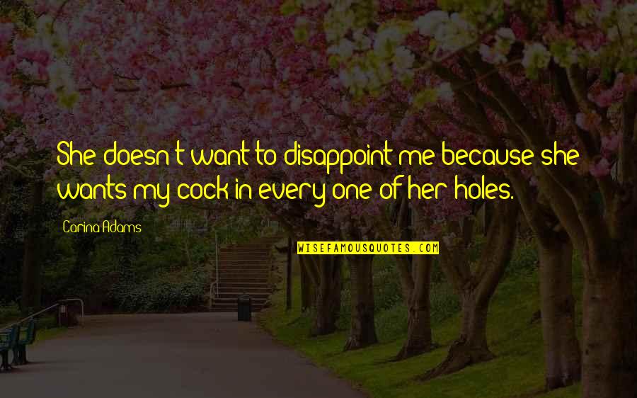 Aqeela Afzal Quotes By Carina Adams: She doesn't want to disappoint me because she