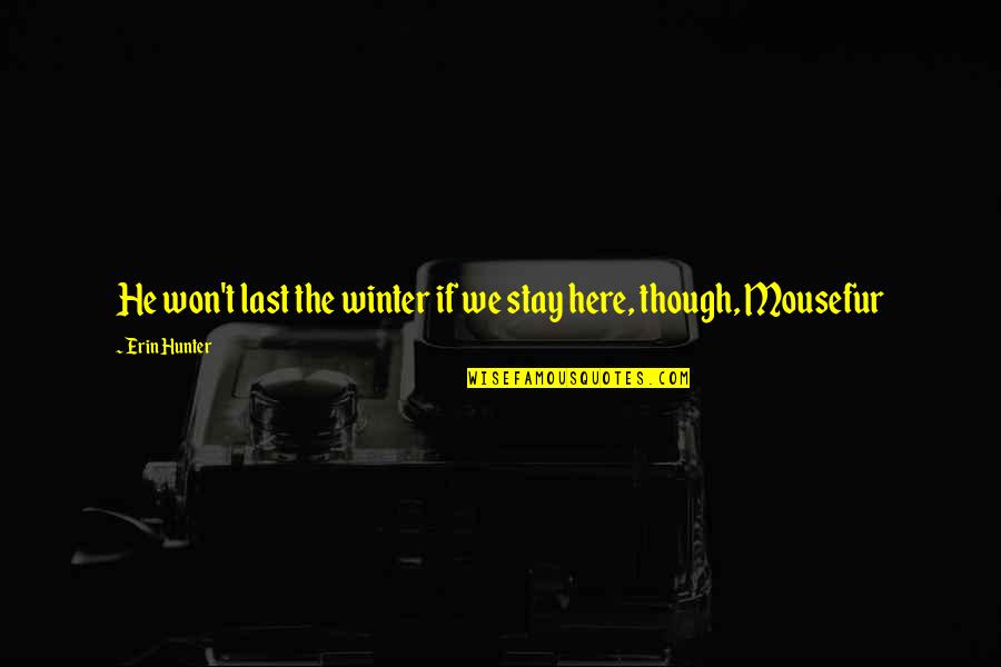 Aqidah Adalah Quotes By Erin Hunter: He won't last the winter if we stay