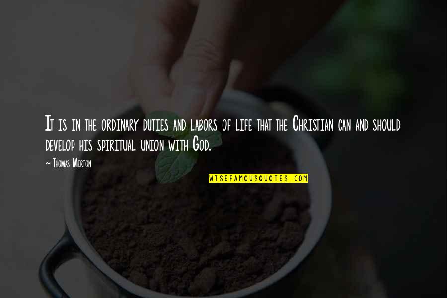 Aqil Abbas Quotes By Thomas Merton: It is in the ordinary duties and labors Aqil Abbas Quotes By Thomas Merton: It is in the ordinary duties and labors