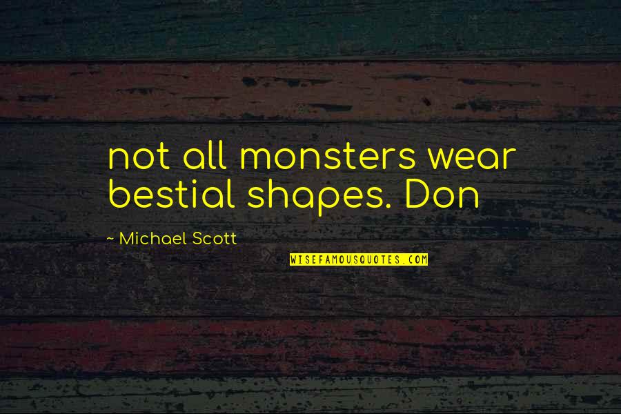 Aqil Davidson Quotes By Michael Scott: not all monsters wear bestial shapes. Don Aqil Davidson Quotes By Michael Scott: not all monsters wear bestial shapes. Don