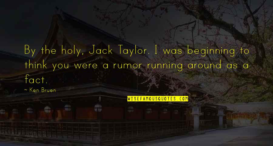 Aqiqah Invitation Quotes By Ken Bruen: By the holy, Jack Taylor. I was beginning