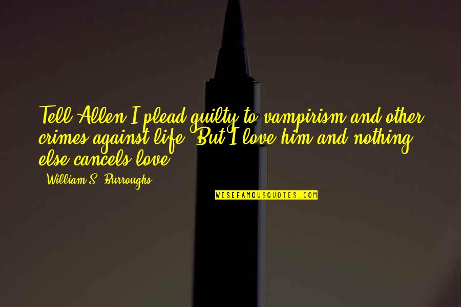 Aqiqah Invitation Quotes By William S. Burroughs: Tell Allen I plead guilty to vampirism and