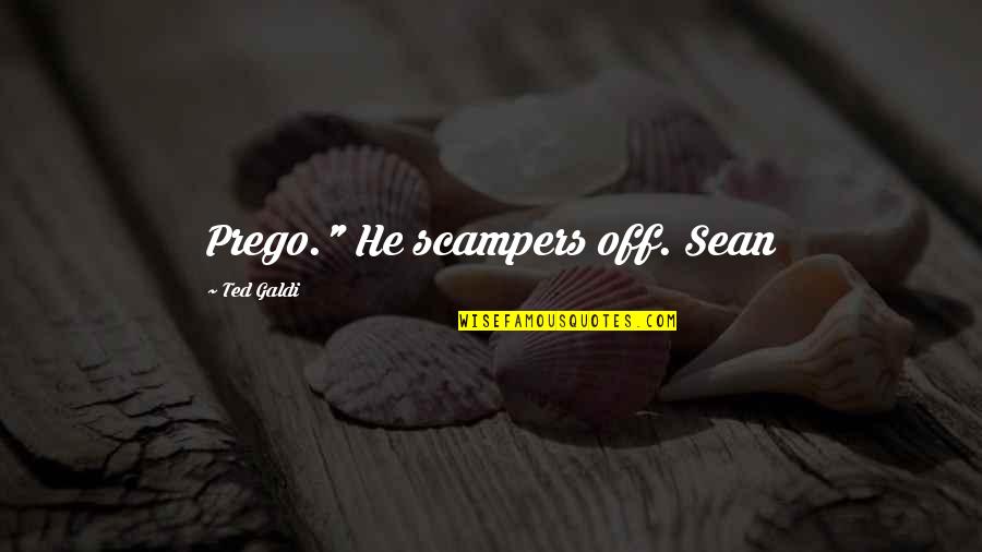 Aqlalas Quotes By Ted Galdi: Prego." He scampers off. Sean Aqlalas Quotes By Ted Galdi: Prego." He scampers off. Sean