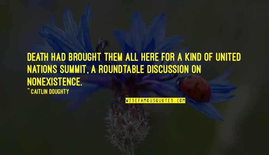 Aqli Dan Quotes By Caitlin Doughty: Death had brought them all here for a Aqli Dan Quotes By Caitlin Doughty: Death had brought them all here for a