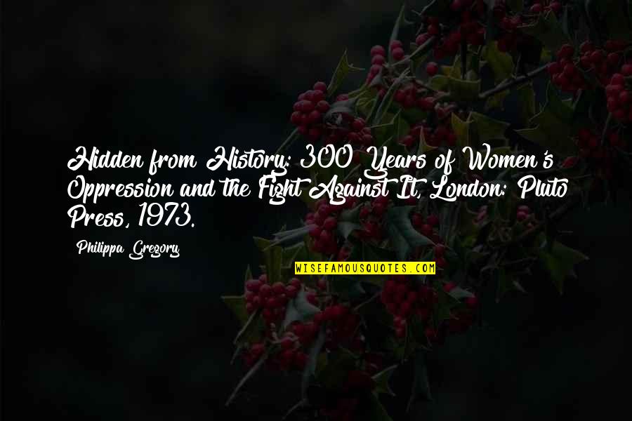 Aqsin Yaniq Quotes By Philippa Gregory: Hidden from History: 300 Years of Women's Oppression