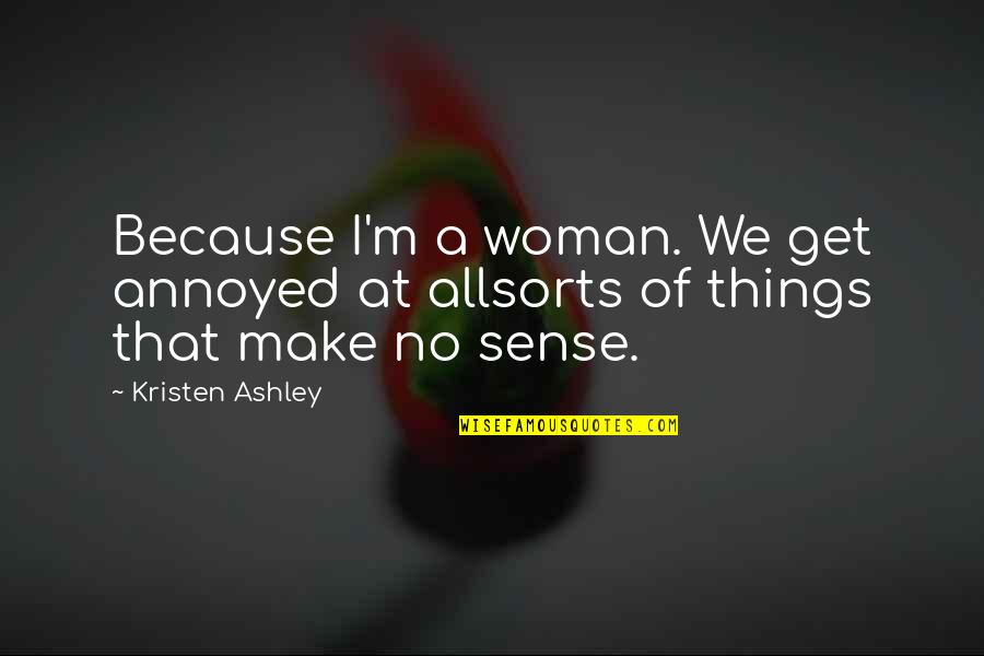 Aqua Car Quotes By Kristen Ashley: Because I'm a woman. We get annoyed at