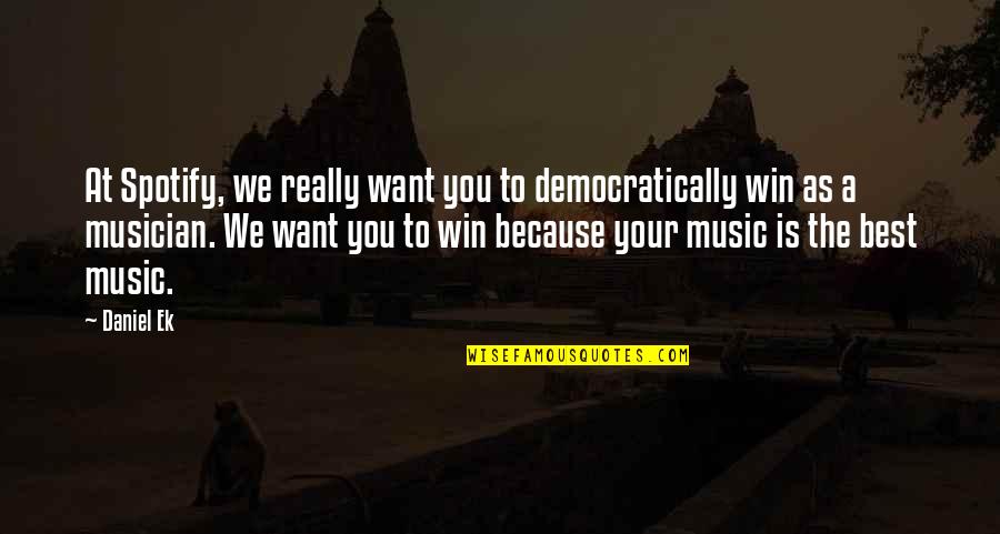 Aqua Lung Fins Quotes By Daniel Ek: At Spotify, we really want you to democratically