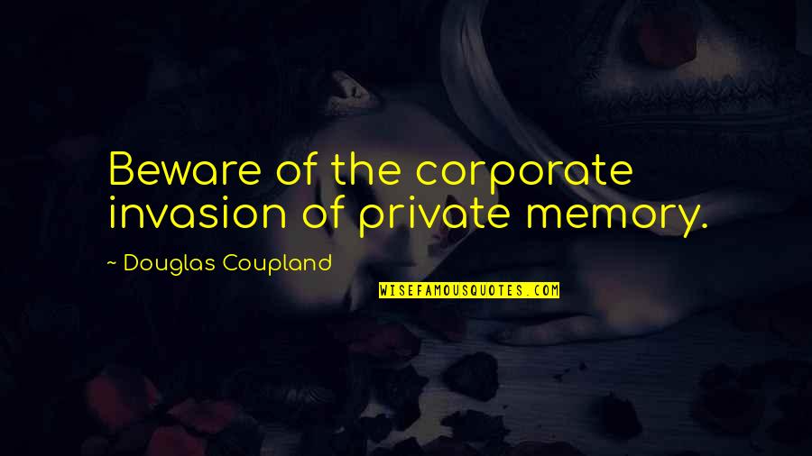 Aqua Lung Fins Quotes By Douglas Coupland: Beware of the corporate invasion of private memory. Aqua Lung Fins Quotes By Douglas Coupland: Beware of the corporate invasion of private memory.