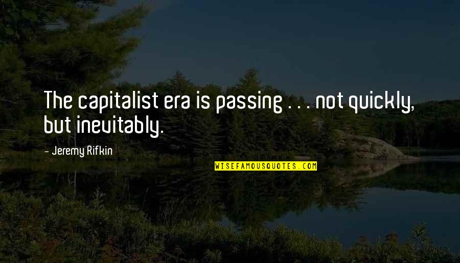 Aqua Lung Fins Quotes By Jeremy Rifkin: The capitalist era is passing . . .