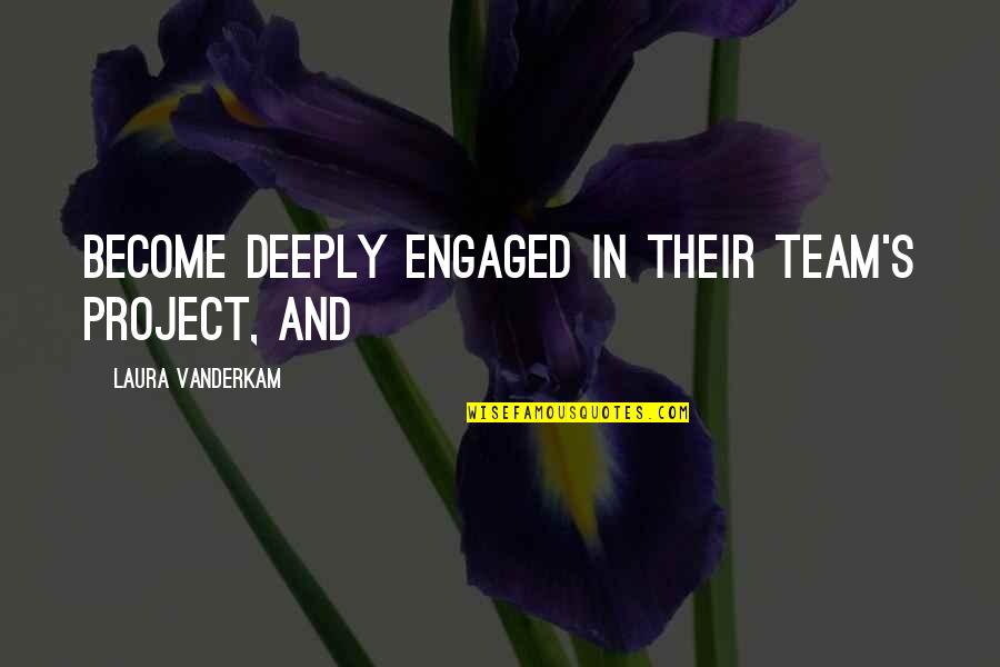 Aqua Mix Quotes By Laura Vanderkam: become deeply engaged in their team's project, and