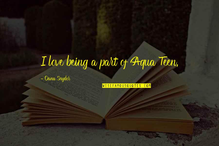 Aqua Quotes By Dana Snyder: I love being a part of Aqua Teen.