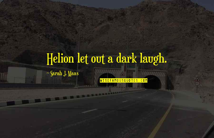 Aqua Quotes By Sarah J. Maas: Helion let out a dark laugh.