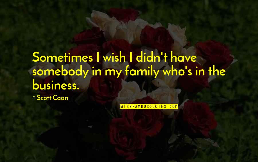 Aqua Timez Quotes By Scott Caan: Sometimes I wish I didn't have somebody in