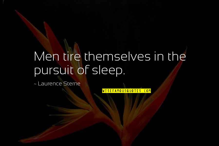 Aqua Zumba Quotes By Laurence Sterne: Men tire themselves in the pursuit of sleep.