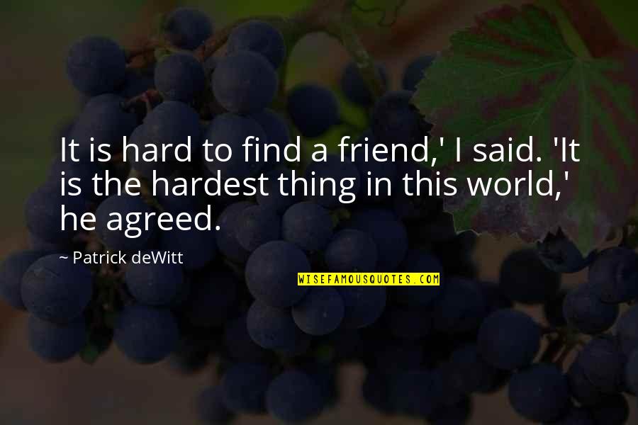 Aqua Zumba Quotes By Patrick DeWitt: It is hard to find a friend,' I