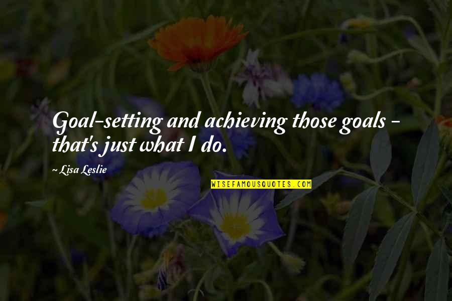 Aquacityvn Quotes By Lisa Leslie: Goal-setting and achieving those goals - that's just