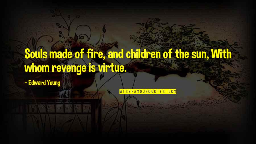 Aquaintance Quotes By Edward Young: Souls made of fire, and children of the
