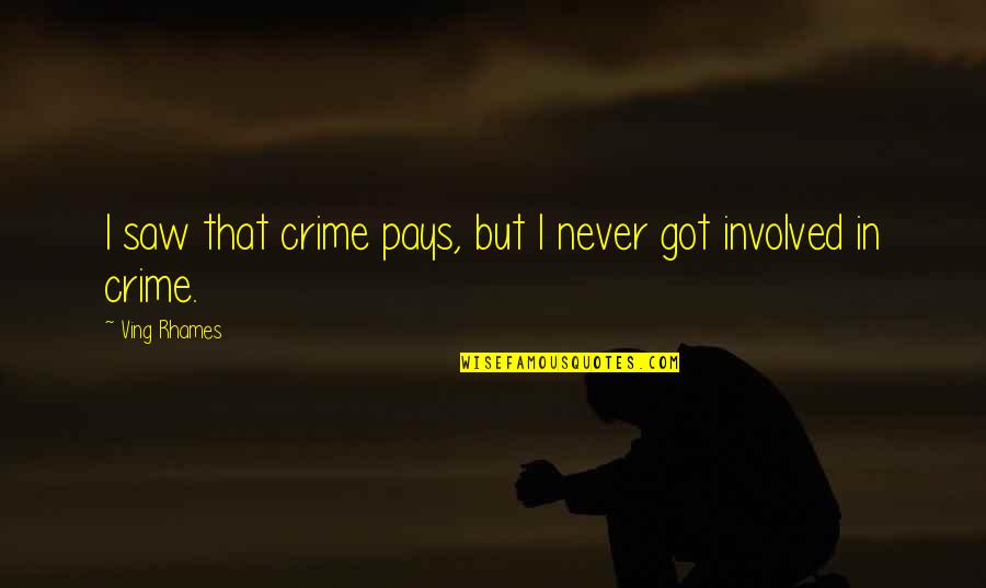 Aquaintance Quotes By Ving Rhames: I saw that crime pays, but I never