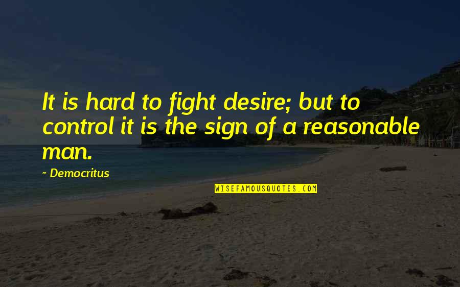 Aquaman Inspirational Quotes By Democritus: It is hard to fight desire; but to