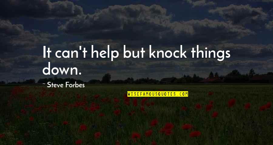 Aquaphobia Quotes By Steve Forbes: It can't help but knock things down.