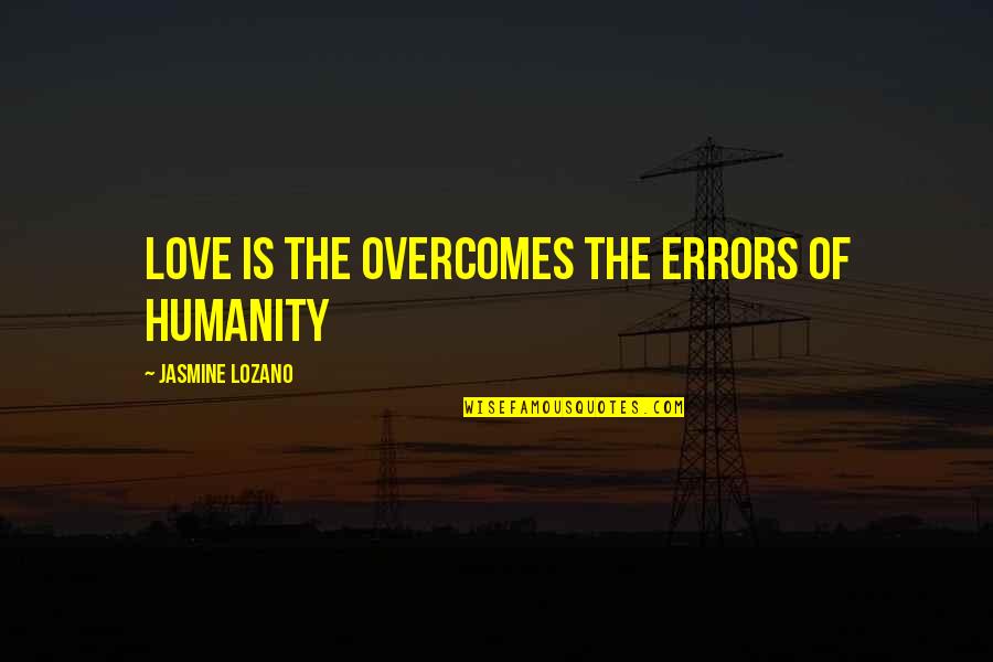 Aquaphor Ointment Quotes By Jasmine Lozano: Love is the overcomes the errors of humanity