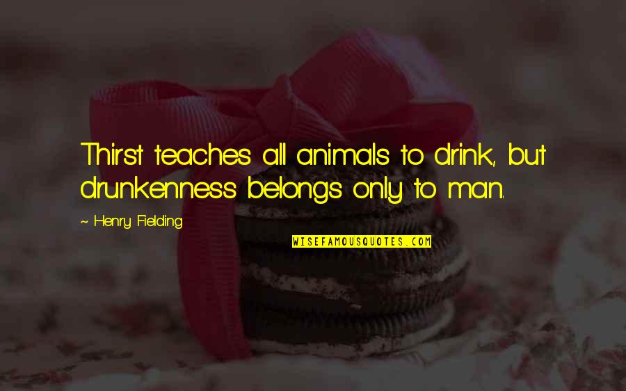 Aquaphor Quotes By Henry Fielding: Thirst teaches all animals to drink, but drunkenness