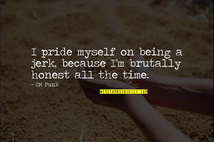 Aquaplaning Quotes By CM Punk: I pride myself on being a jerk, because